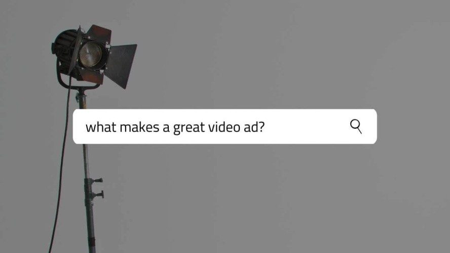 What Makes a Great Video Ad?
