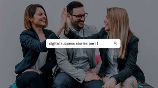 Digital Success Stories Part 1