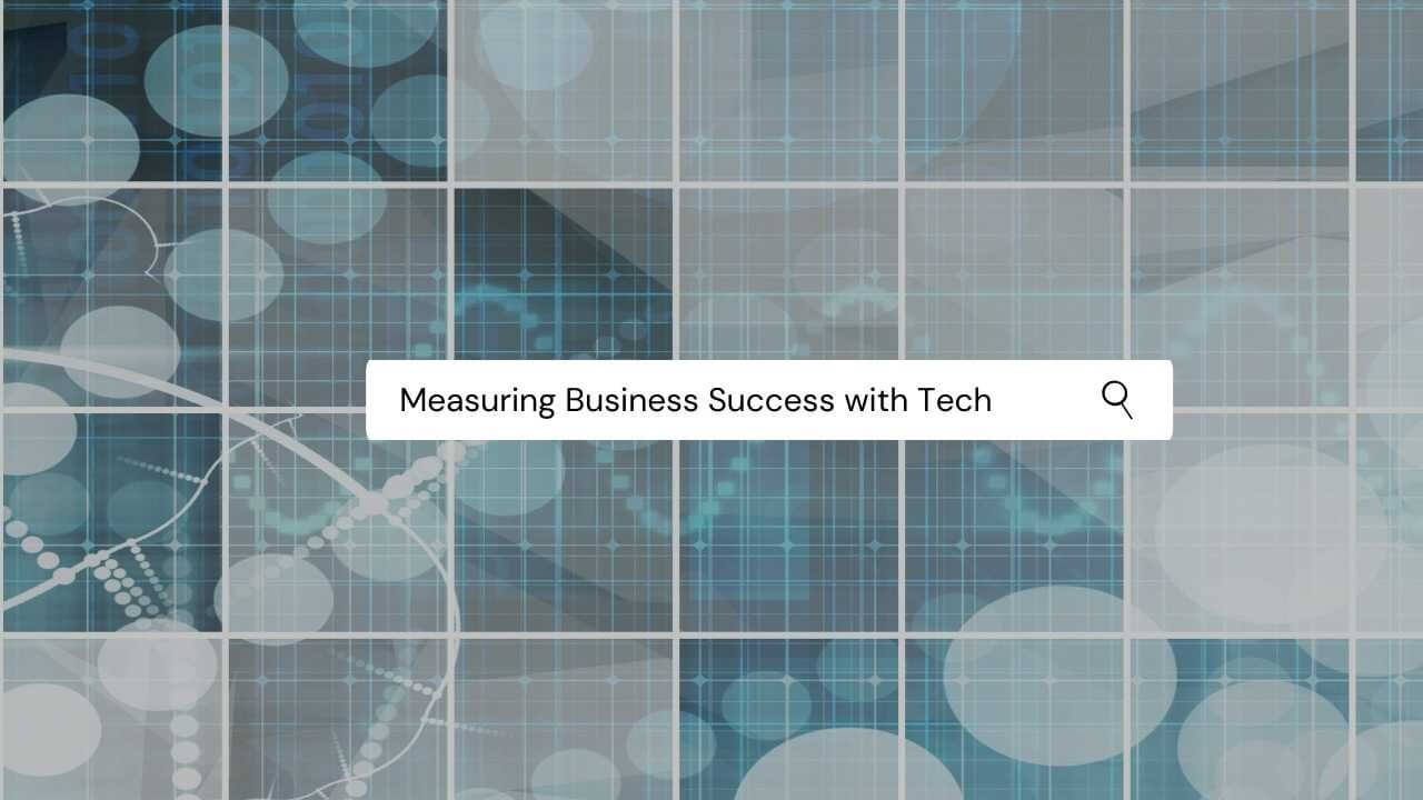 Measuring Business Success Using Technology & Data