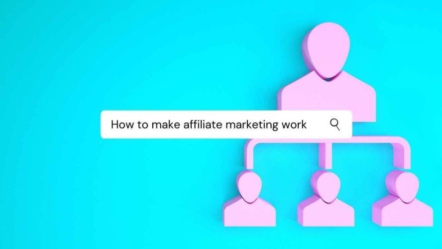 How to Make Affiliate Marketing Work