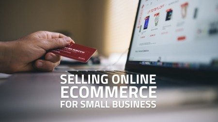 Selling Online: Ecommerce for Small Business