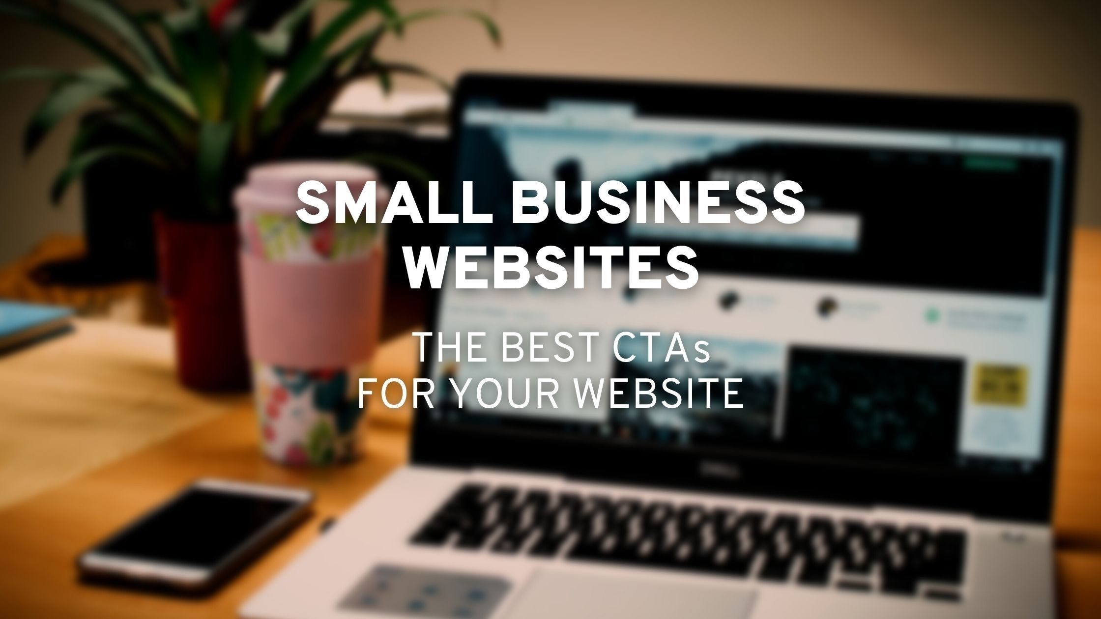 Small Business Websites & Call to Actions