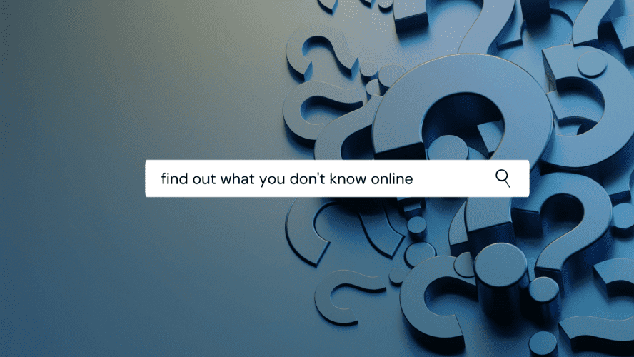Find Out What You Don’t Know Online